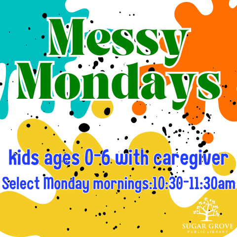 Paint splattered background with green and blue text. Text: Messy Mondays. Kids ages 0-5 with a caregiver. Select Monday Mornings; 10:30-11:30 AM.