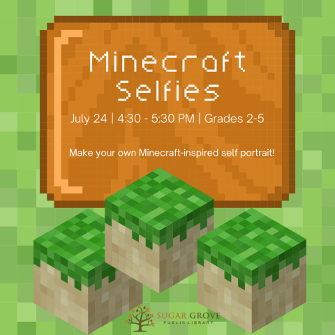 A light green pixelated background with a brown pixelated text box and three Minecraft blocks. Text: Minecraft Selfies. July 24; 4:30-5:30 PM; Grades 2-5. Make your own Minecraft-inspired self portrait!