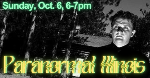 Paranormal Illinois Sunday, Oct. 6, 6-7pm