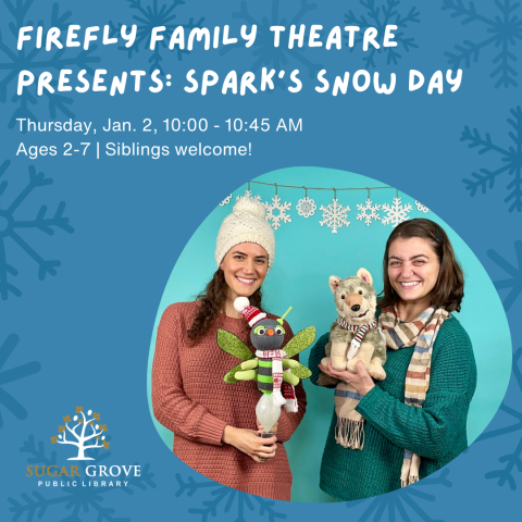 White text on a blue background embossed with darker blue snowflakes. "Firefly Family Theatre Presents: Spark's Snow Day. Thursday, Jan. 2, 10:00-10:45 AM. Ages 2-7 | Siblings welcome!" Image of two white women in hats and scarves holding puppets of a firefly and wolf.