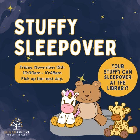 Image on a blue starry background with a teddy bear, stuffed unicorn, and stuffed giraffe. Text reads: Stuffy Sleepover: Your stuffy can sleep over at the library! Friday, November 15, 10:00-10:45 AM, pick up the next day.