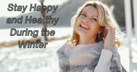 Stay Happy and Healthy During The Winter