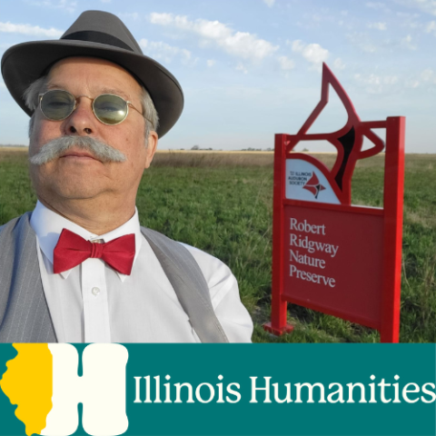 Brian "Fox" Ellis dressed in a hat and bowtie before a sign for the Robert Ridgway Nature Preserve. The Illinois Humanities logo is below.