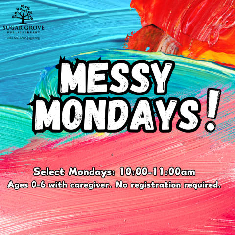 A multicolored painted background with white block text reading: Messy Mondays! Select Mondays 10:00-11:00 AM. Ages 0-6 with a caregiver. No registration required.