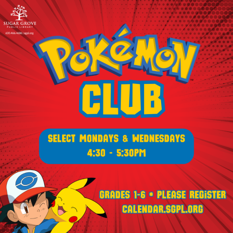 Red background with Ash and Pikachu in lower left corner. Pokemon Club: Select Mondays & Wednesdays, 4:30-5:30 PM. Grades 1-6 | Please register at calendar.sgpl.org