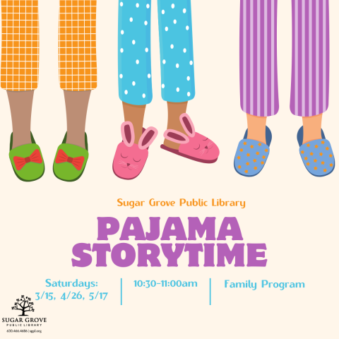 A tan square showing the legs and feet of three people in pajamas, two with light brown skin and one with light tan skin. Text: Sugar Grove Public Library Pajama Storytime. Saturdays: 3/15, 4/26, 5/17. 10:30-11:00 AM. Family program.