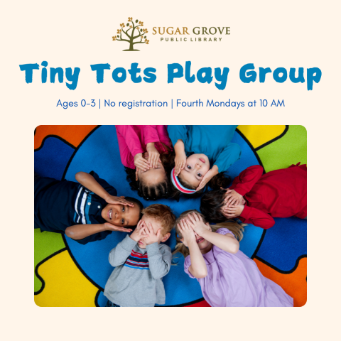 Square image with tan background and blue text. Photograph of six toddlers lying on a multicolored rug, hiding their eyes. Text: Tiny Tots Play Group - Ages 0-3 | No registration | Fourth Mondays at 10 AM