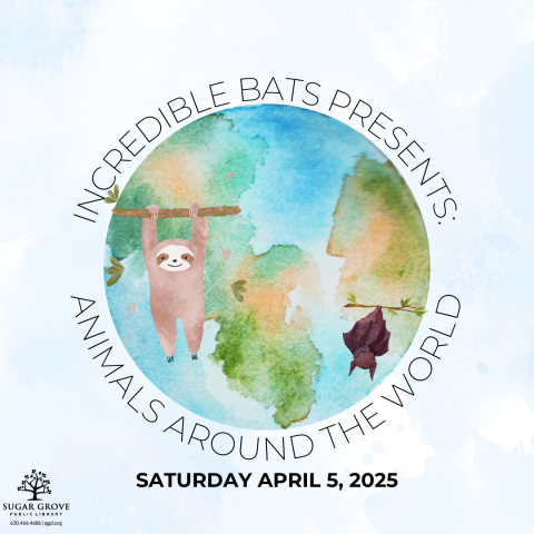 A light blue background with a watercolor image of a globe. In front of the globe are an illustration of a sloth and a bat, each hanging from branches. Text: Incredible Bats Presents: Animals Around the World. Saturday April 5, 2025.