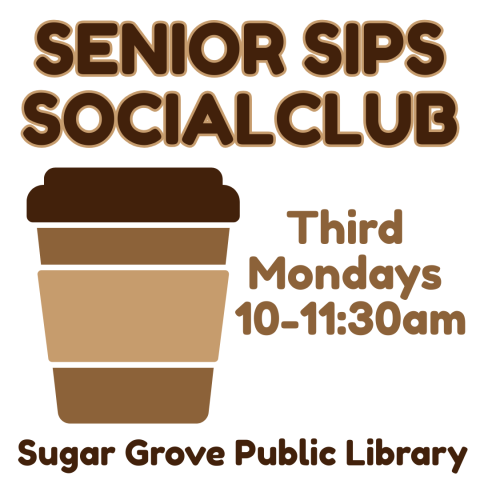Senior Sips Social Club Third Mondays 10 to 11:30am Sugar Grove Public Library