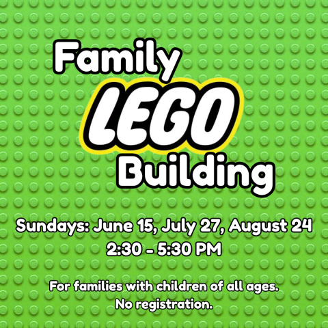 Green LEGO background with white text: Family LEGO Building. Sundays: June 15, July 27, August 24. 2:30 - 5:30 PM