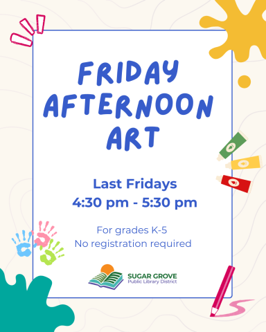 Colorful illustrated paint splatters and art materials on a light beige background. The text reads: Friday Afternoon Art. Last Fridays 4:30 pm to 5:30 pm. For grades K through 5. No registration required.