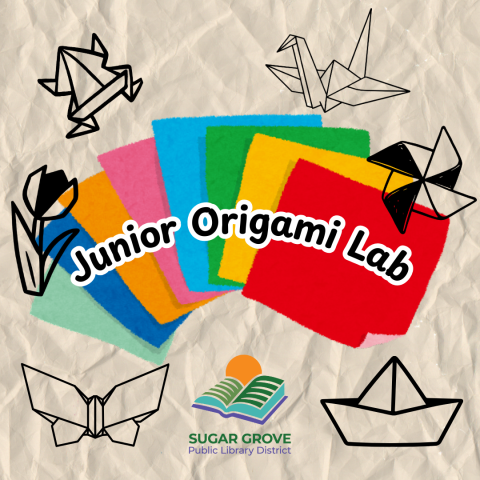 Image shows a variety of different origami shapes and rainbow colored squares. Text reads Junior Origami Lab Sugar Grove Public Library District.