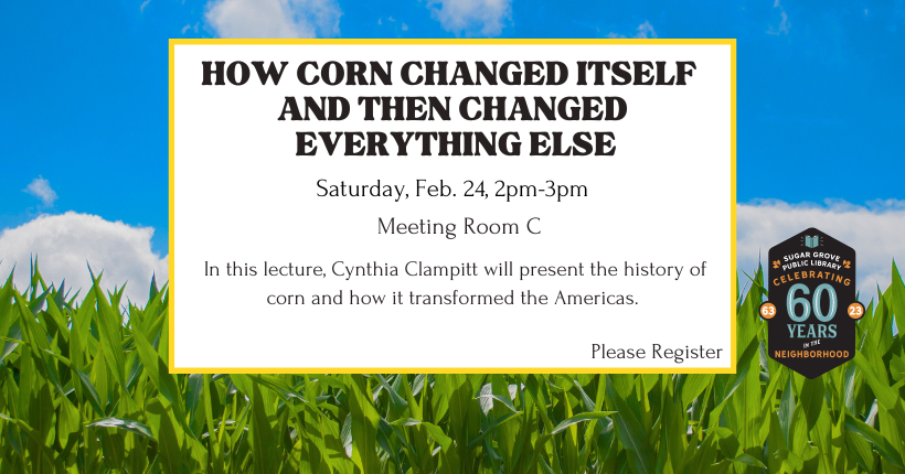 How Corn Changed Itself and Then Changed Everything Else