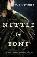 Nettle and Bone by T. Kingfisher